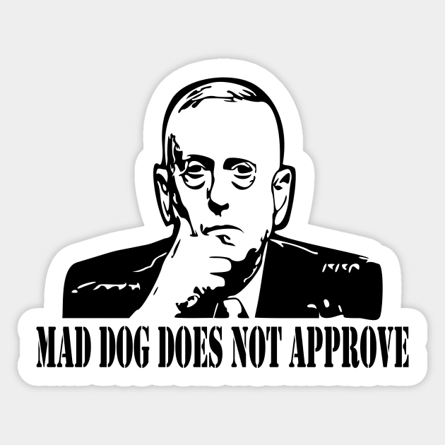 General Mattis Mad Dog Does Not Approve Sticker by LaurenElin